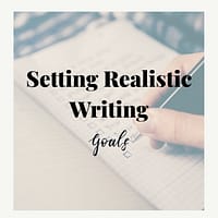 Setting Realistic Writing Goals
