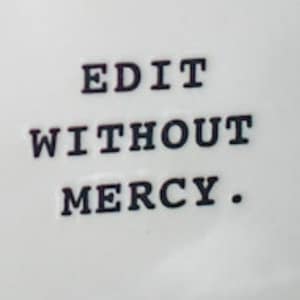 A quick quote that says "edit without mercy"