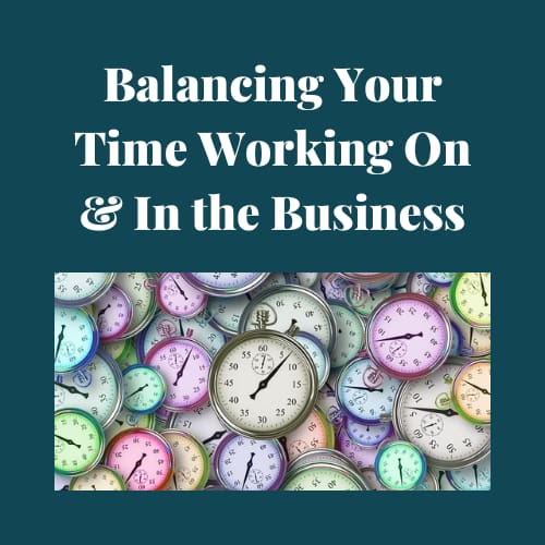 Balancing your time working on and in your business